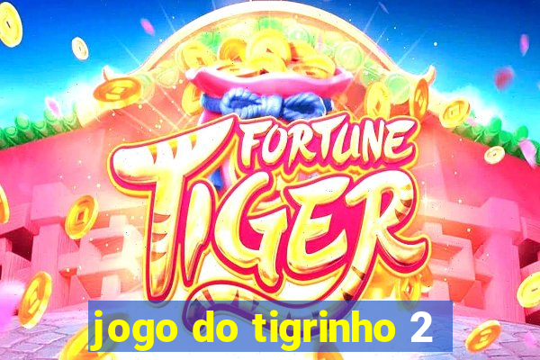 jogo do tigrinho 2